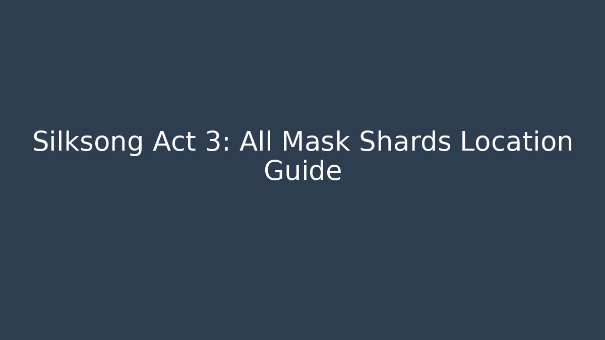Silksong Act 3: All Mask Shards Location Guide