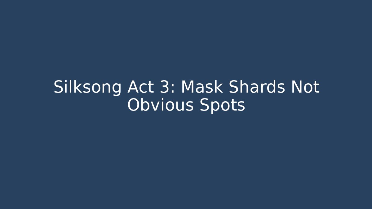 Silksong Act 3: Mask Shards Not Obvious Spots