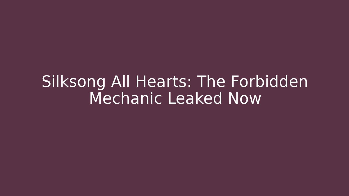 Silksong All Hearts: The Forbidden Mechanic Leaked Now - Critter Realm