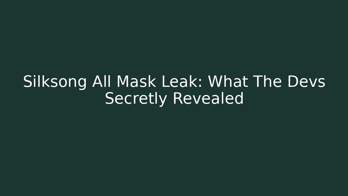 Silksong All Mask Leak: What The Devs Secretly Revealed