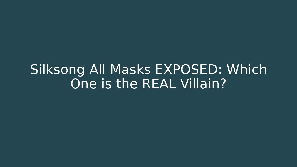Silksong All Masks EXPOSED: Which One is the REAL Villain?