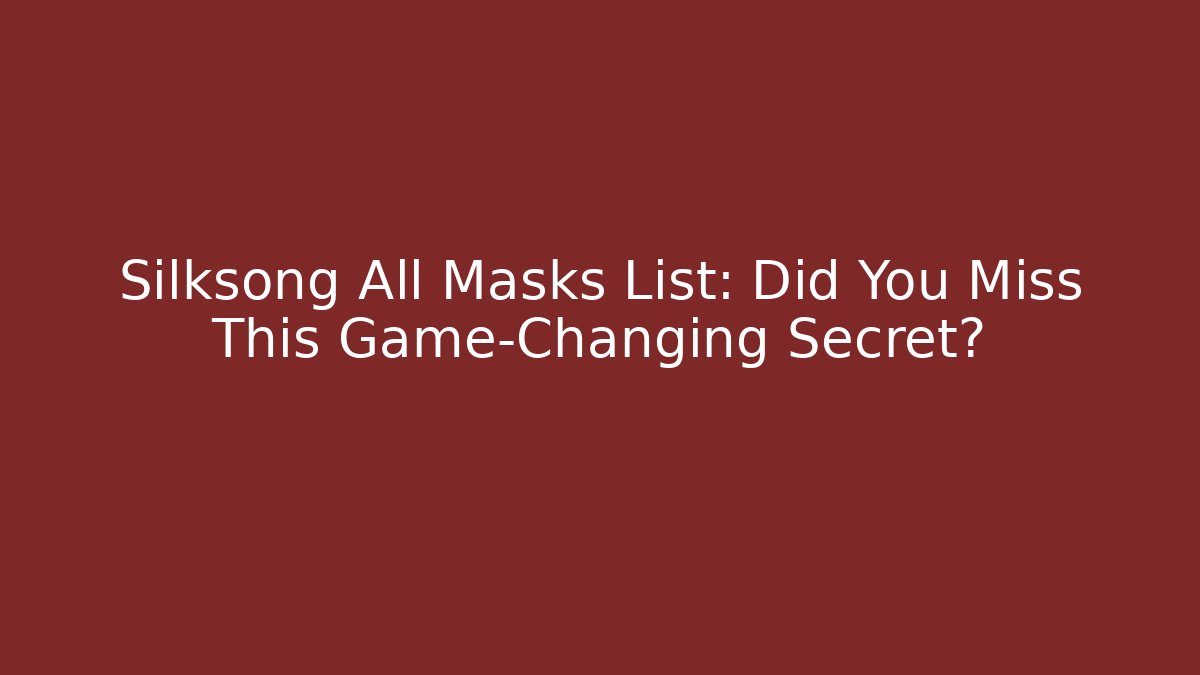 Silksong All Masks List: Did You Miss This Game-Changing Secret?