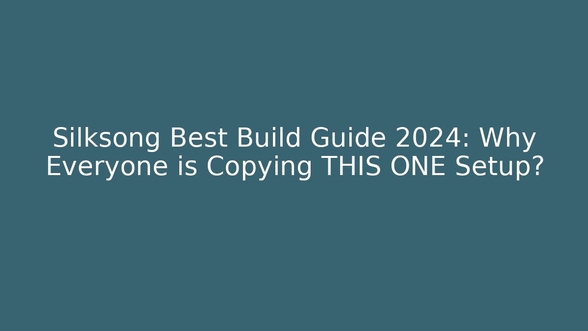 Silksong Best Build Guide 2024: Why Everyone is Copying THIS ONE Setup?