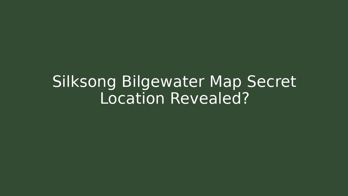 Silksong Bilgewater Map Secret Location Revealed?