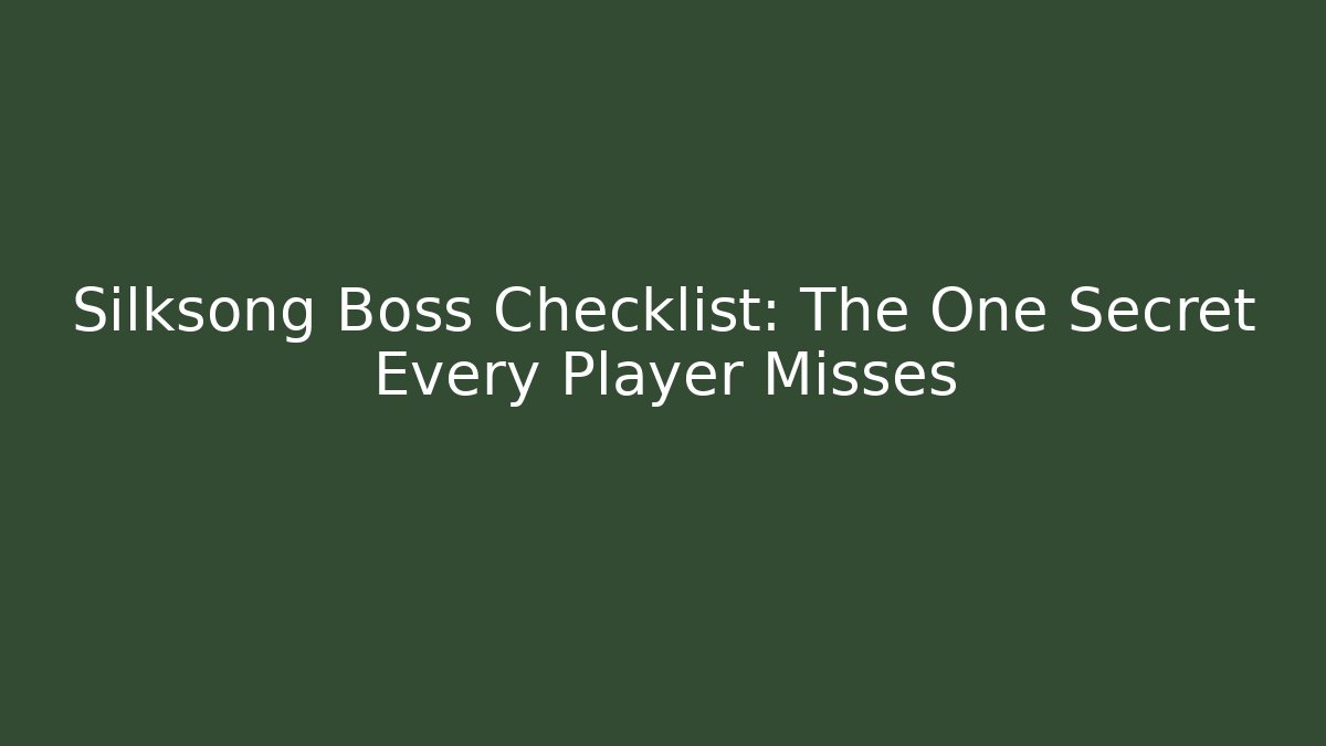 Silksong Boss Checklist: The One Secret Every Player Misses