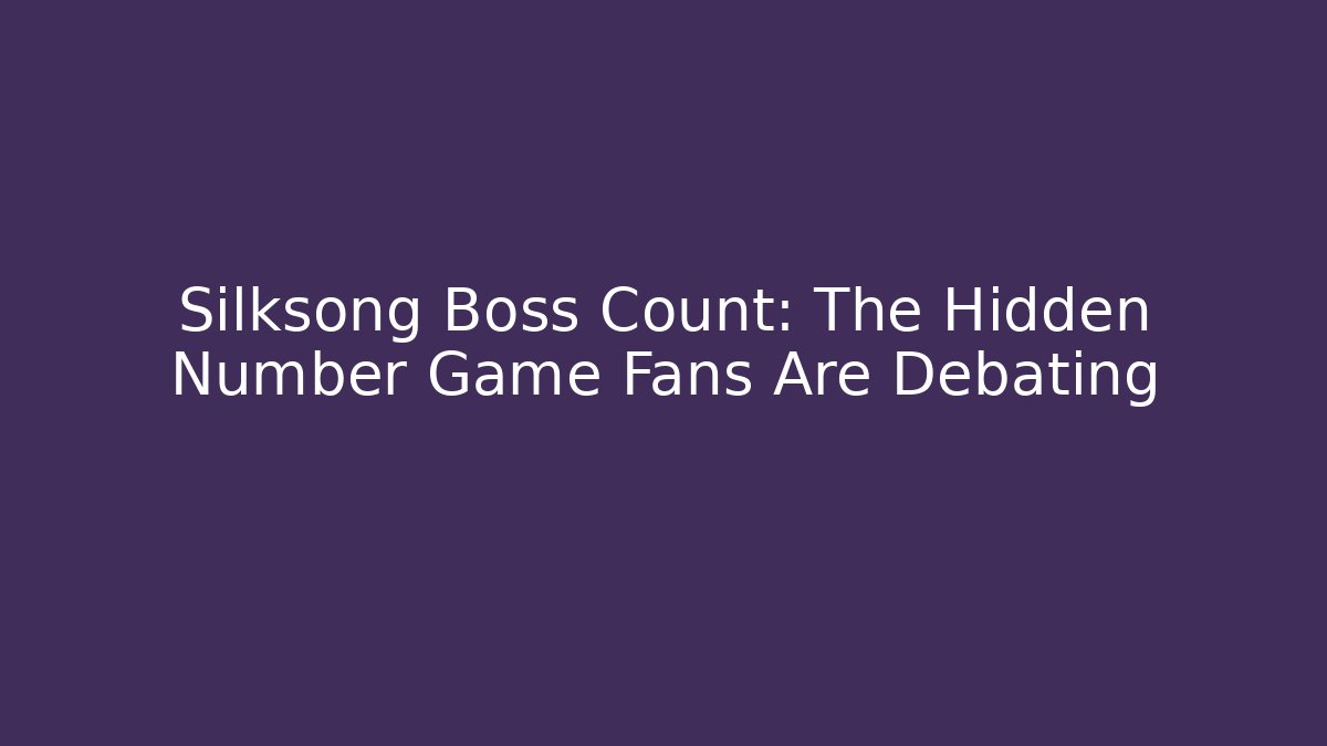 Silksong Boss Count: The Hidden Number Game Fans Are Debating