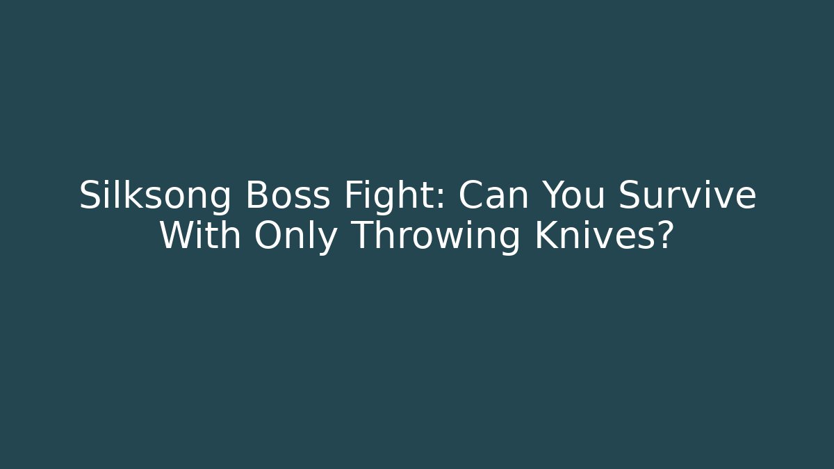 Silksong Boss Fight: Can You Survive With Only Throwing Knives?