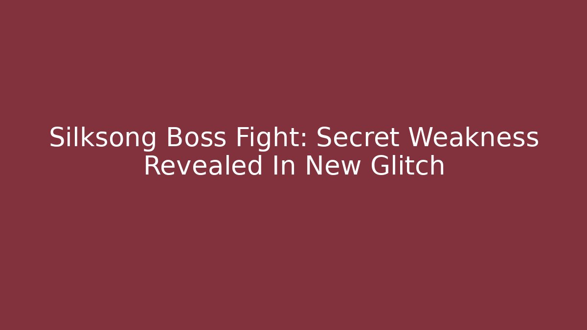 Silksong Boss Fight: Secret Weakness Revealed In New Glitch