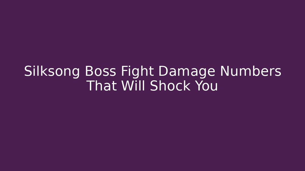 Silksong Boss Fight Damage Numbers That Will Shock You