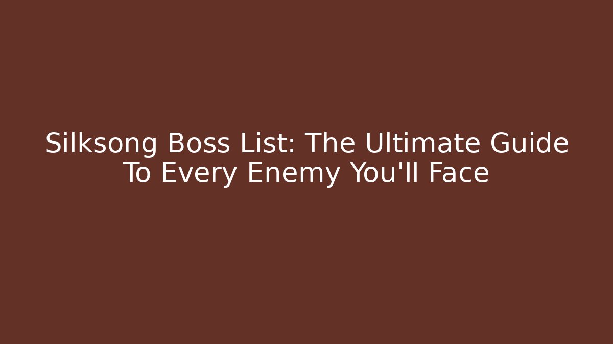 Silksong Boss List: The Ultimate Guide To Every Enemy You'll Face - Critter Realm
