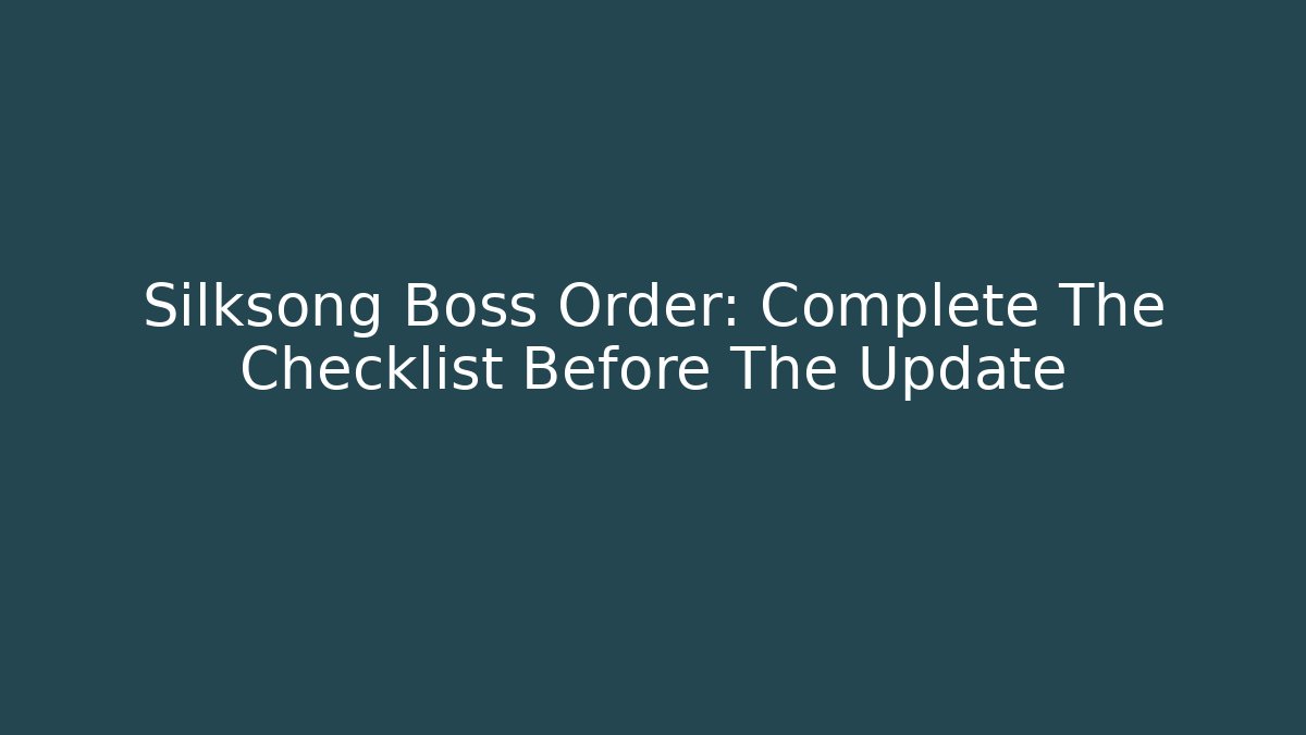 Silksong Boss Order: Complete The Checklist Before The Update - Critter Realm