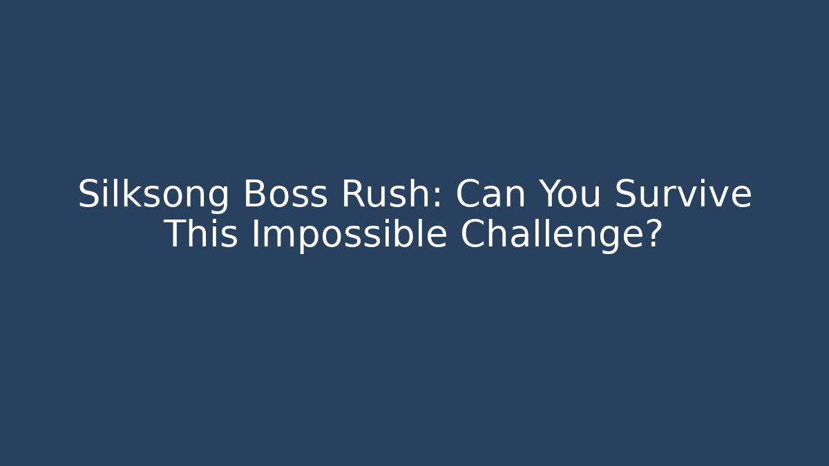 Silksong Boss Rush: Can You Survive This Impossible Challenge?