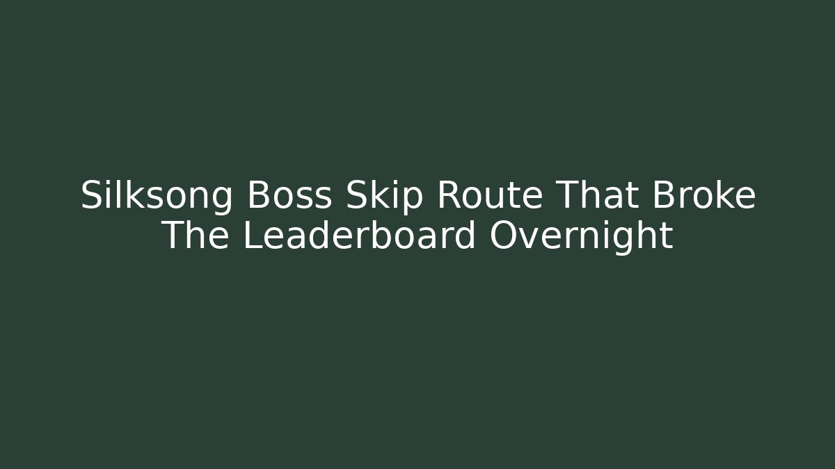 Silksong Boss Skip Route That Broke The Leaderboard Overnight