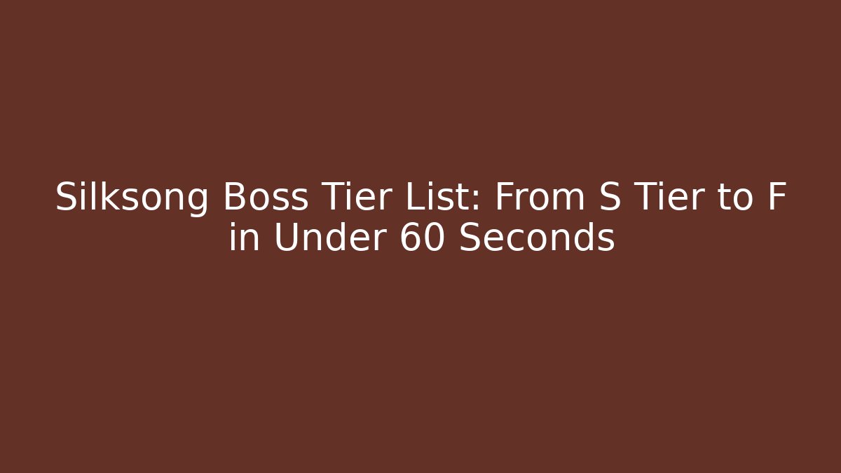 Silksong Boss Tier List: From S Tier to F in Under 60 Seconds