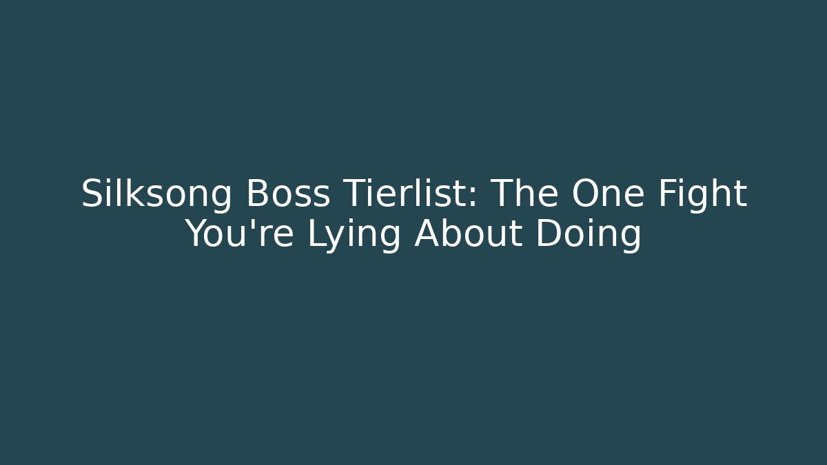 Silksong Boss Tierlist: The One Fight You're Lying About Doing - Critter Realm