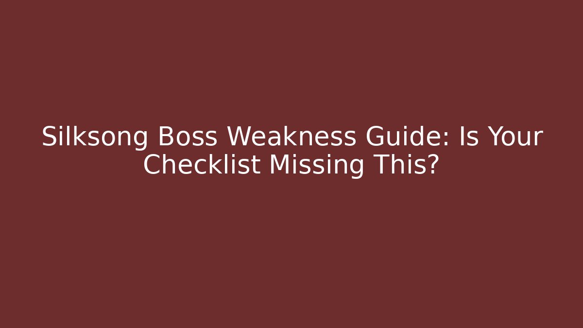 Silksong Boss Weakness Guide: Is Your Checklist Missing This? - Critter Realm