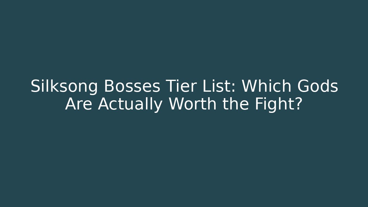 Silksong Bosses Tier List: Which Gods Are Actually Worth the Fight?