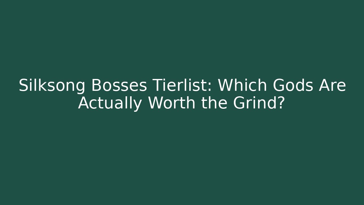 Silksong Bosses Tierlist: Which Gods Are Actually Worth the Grind?