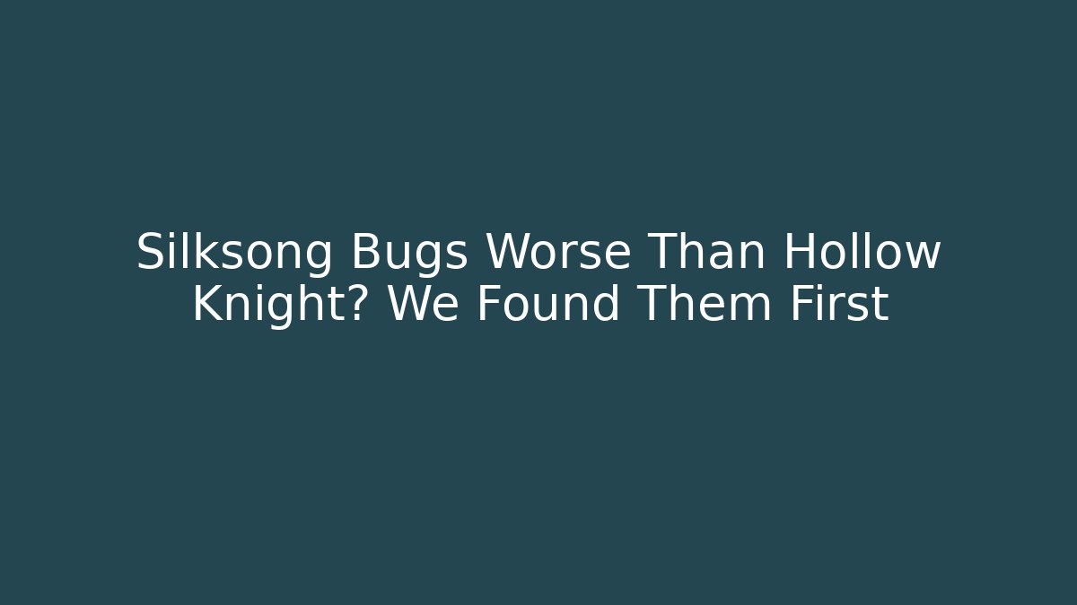 Silksong Bugs Worse Than Hollow Knight? We Found Them First