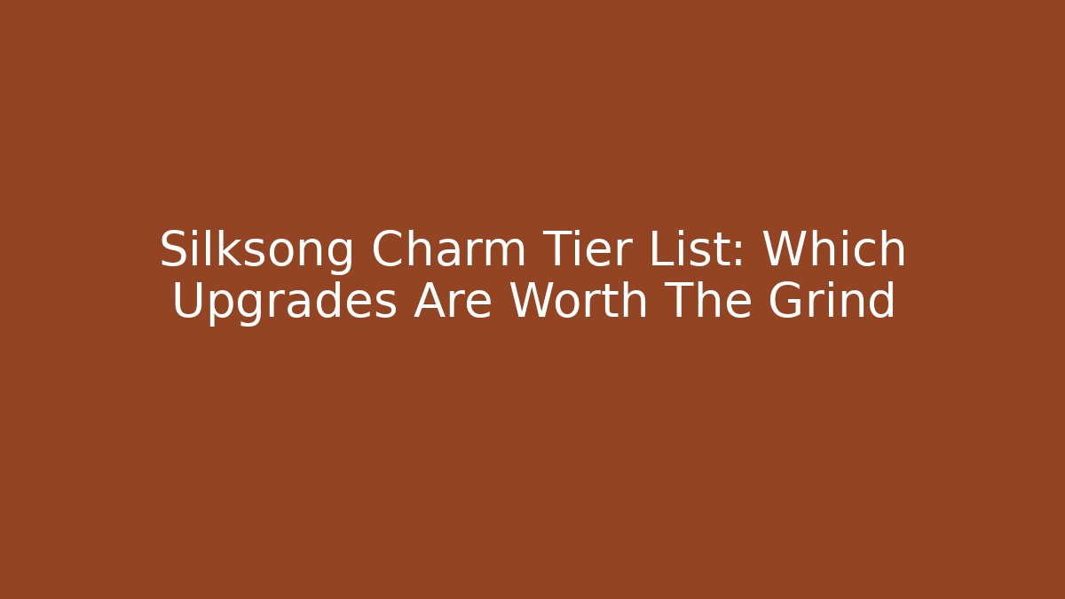Silksong Charm Tier List: Which Upgrades Are Worth The Grind - Critter Realm