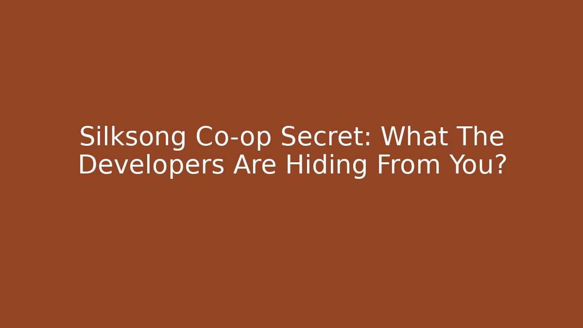 Silksong Co-op Secret: What The Developers Are Hiding From You?