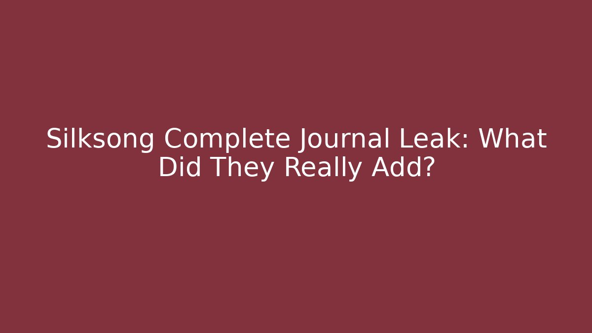 Silksong Complete Journal Leak: What Did They Really Add?