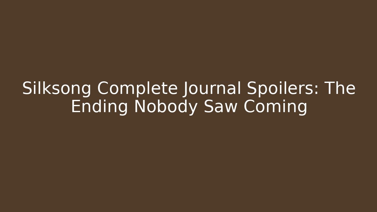 Silksong Complete Journal Spoilers: The Ending Nobody Saw Coming