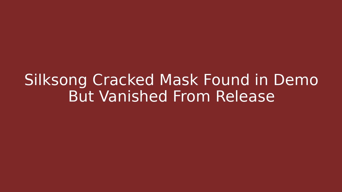 Silksong Cracked Mask Found in Demo But Vanished From Release