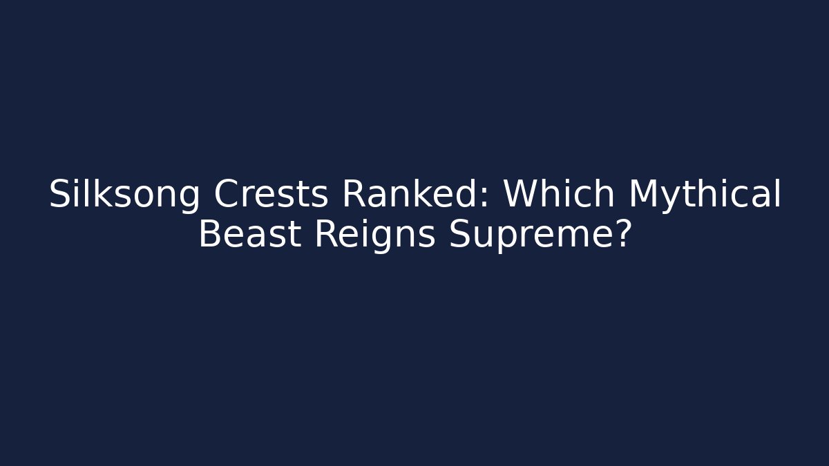 Silksong Crests Ranked: Which Mythical Beast Reigns Supreme?