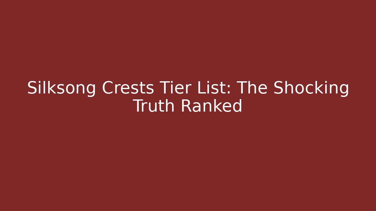 Silksong Crests Tier List: The Shocking Truth Ranked