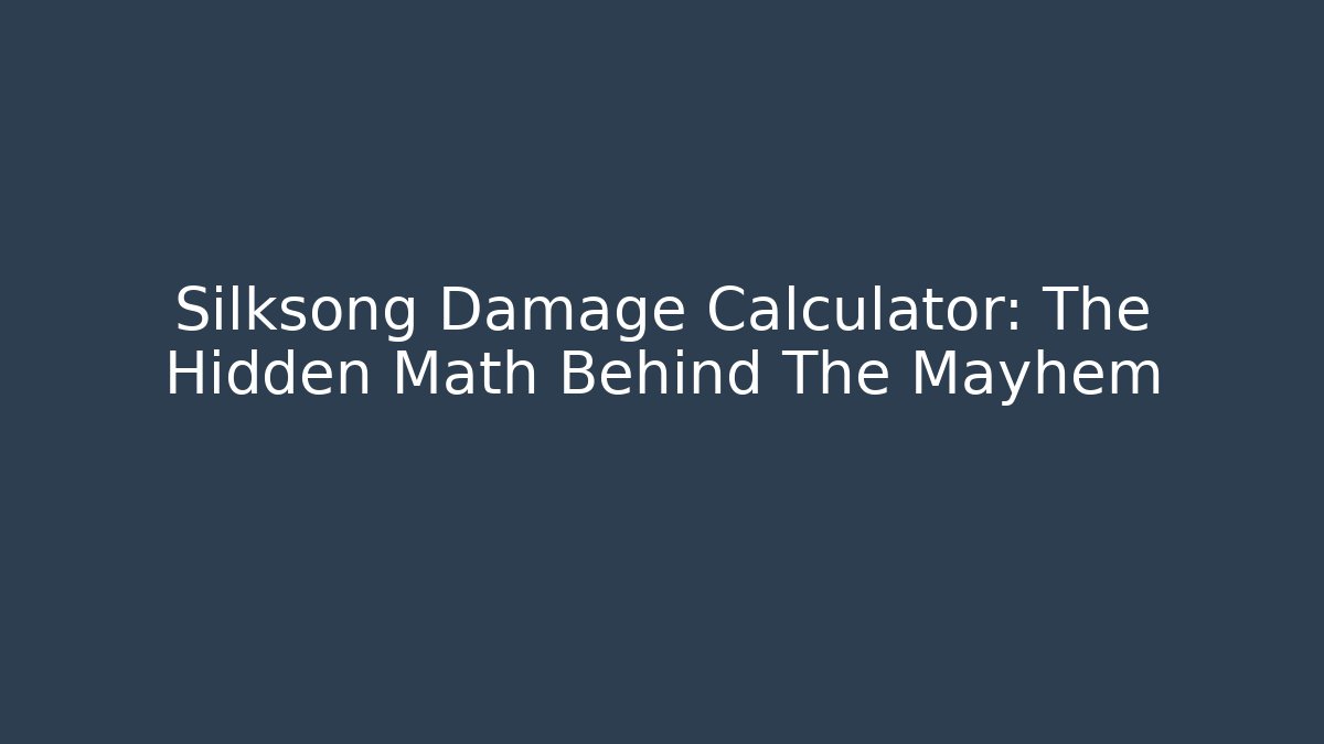 Silksong Damage Calculator: The Hidden Math Behind The Mayhem