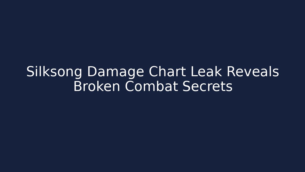 Silksong Damage Chart Leak Reveals Broken Combat Secrets