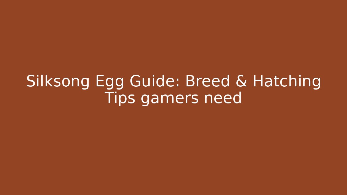 Silksong Egg Guide: Breed & Hatching Tips gamers need - Critter Realm
