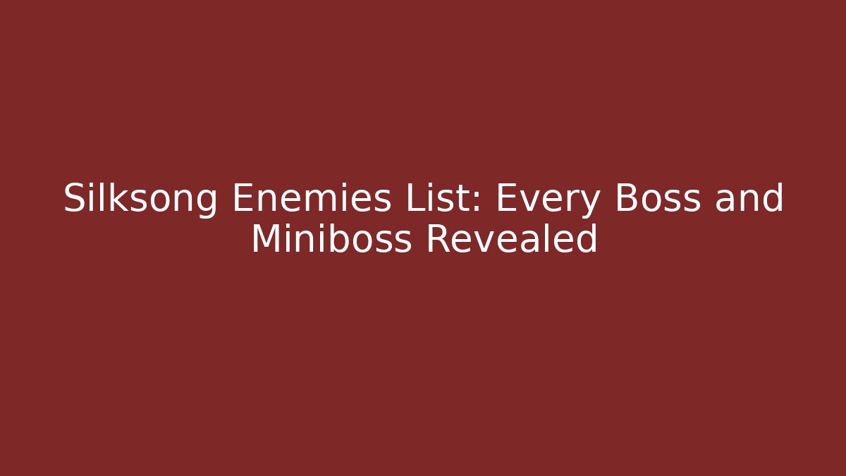 Silksong Enemies List: Every Boss and Miniboss Revealed