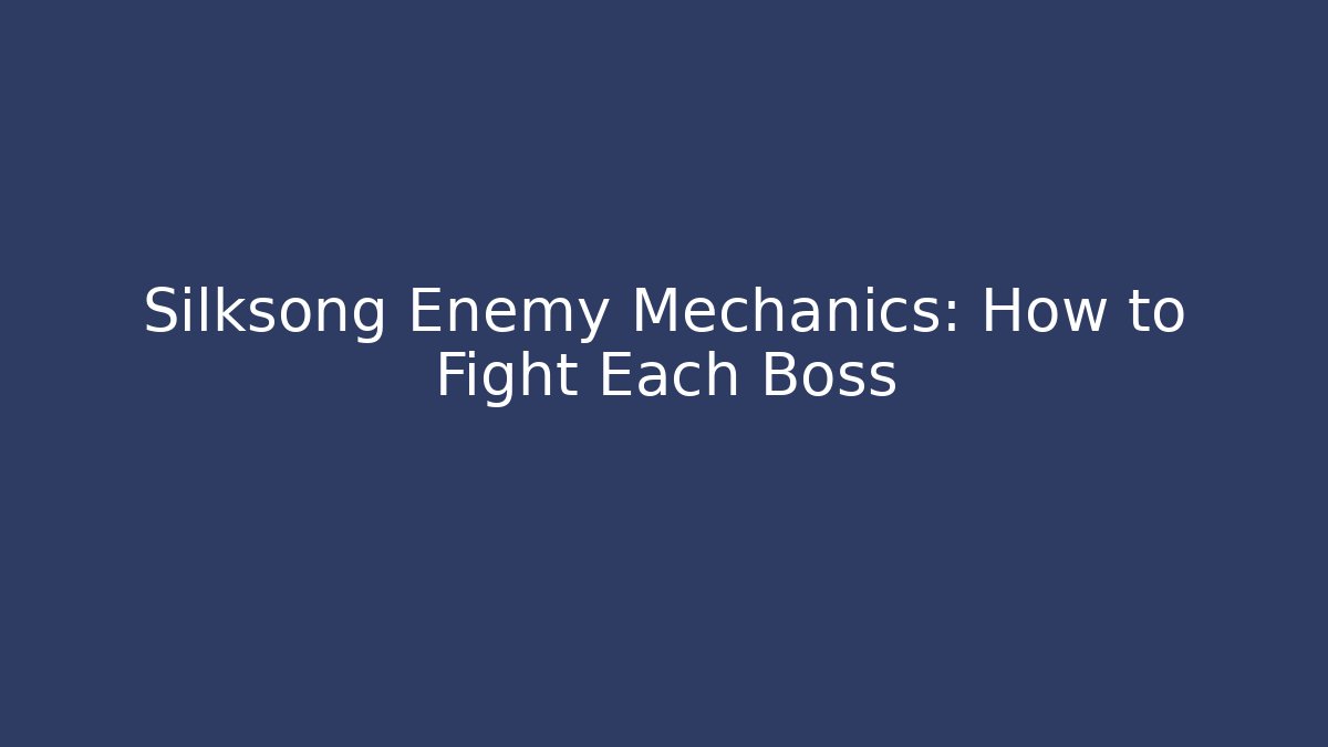 Silksong Enemy Mechanics: How to Fight Each Boss