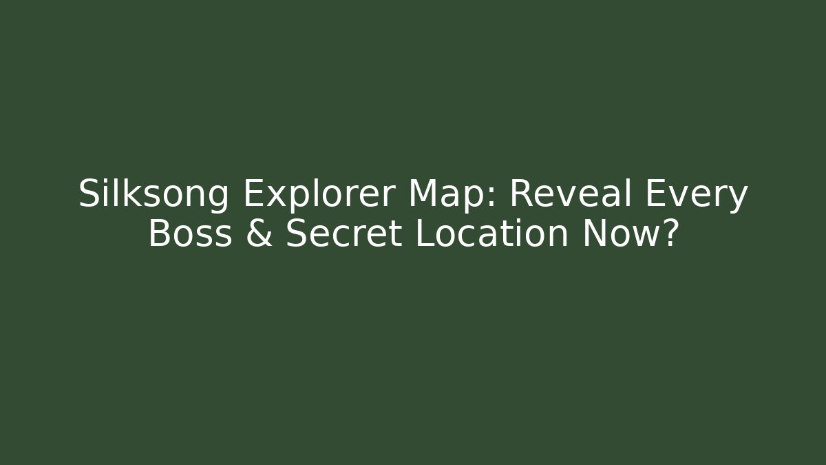 Silksong Explorer Map: Reveal Every Boss & Secret Location Now?