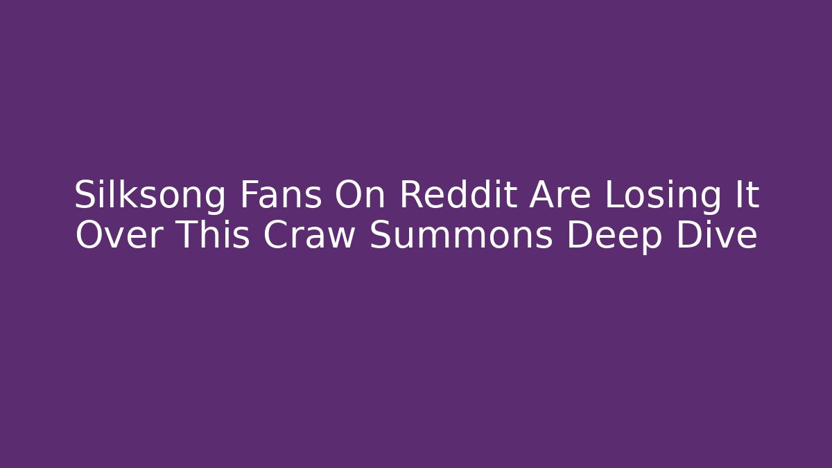 Silksong Fans On Reddit Are Losing It Over This Craw Summons Deep Dive