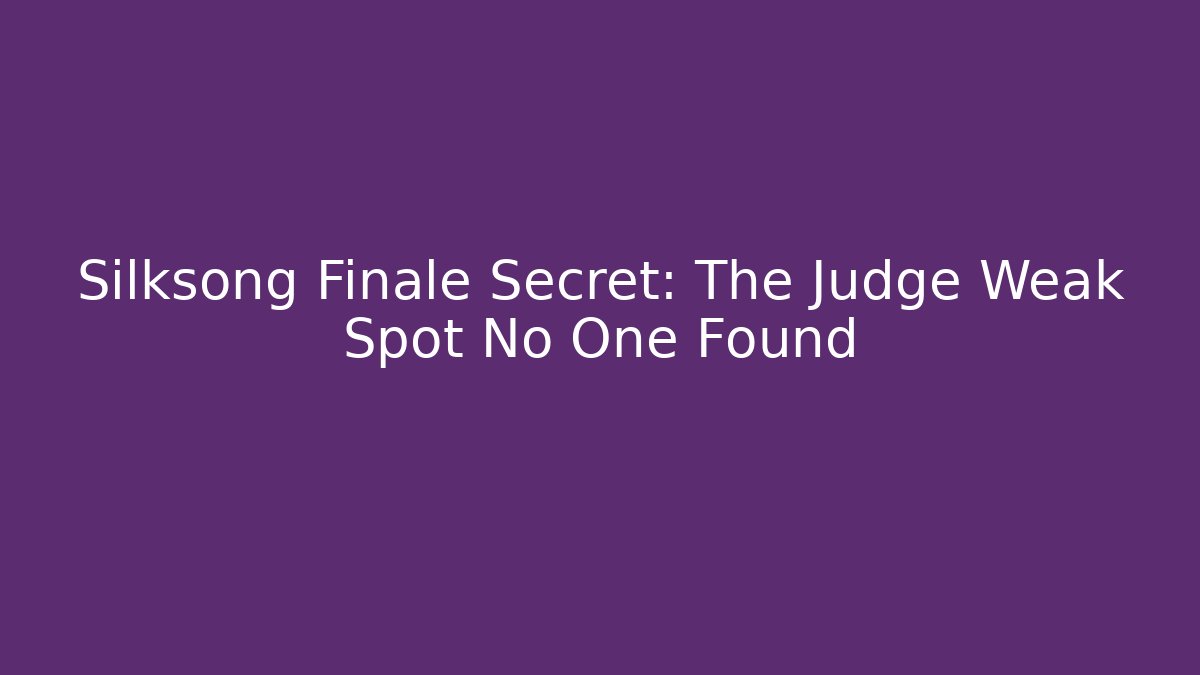 Silksong Finale Secret: The Judge Weak Spot No One Found