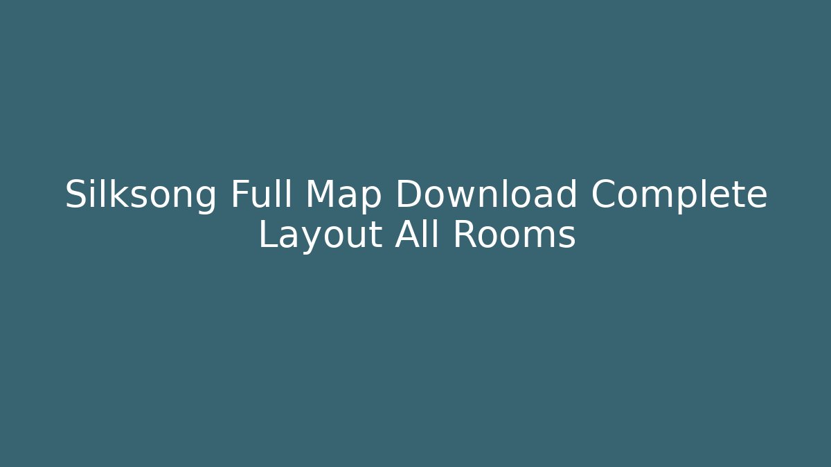 Silksong Full Map Download Complete Layout All Rooms