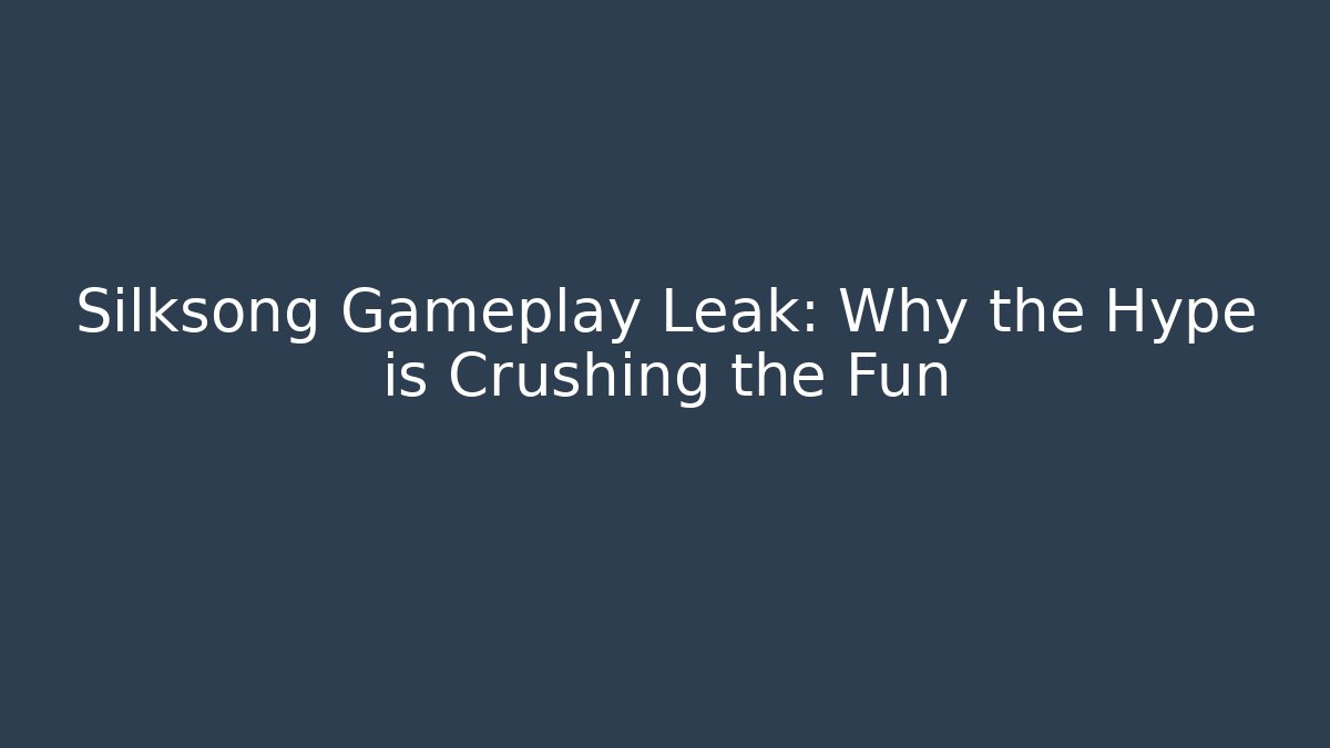 Silksong Gameplay Leak: Why the Hype is Crushing the Fun