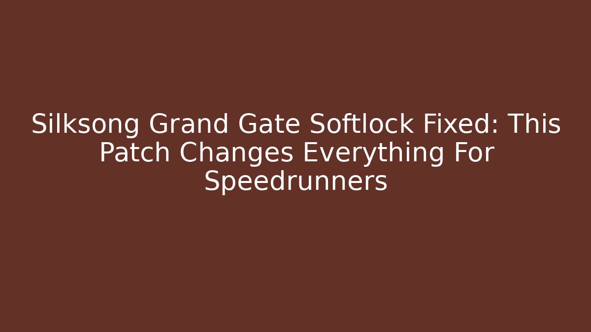 Silksong Grand Gate Softlock Fixed: This Patch Changes Everything For Speedrunners - Critter Realm
