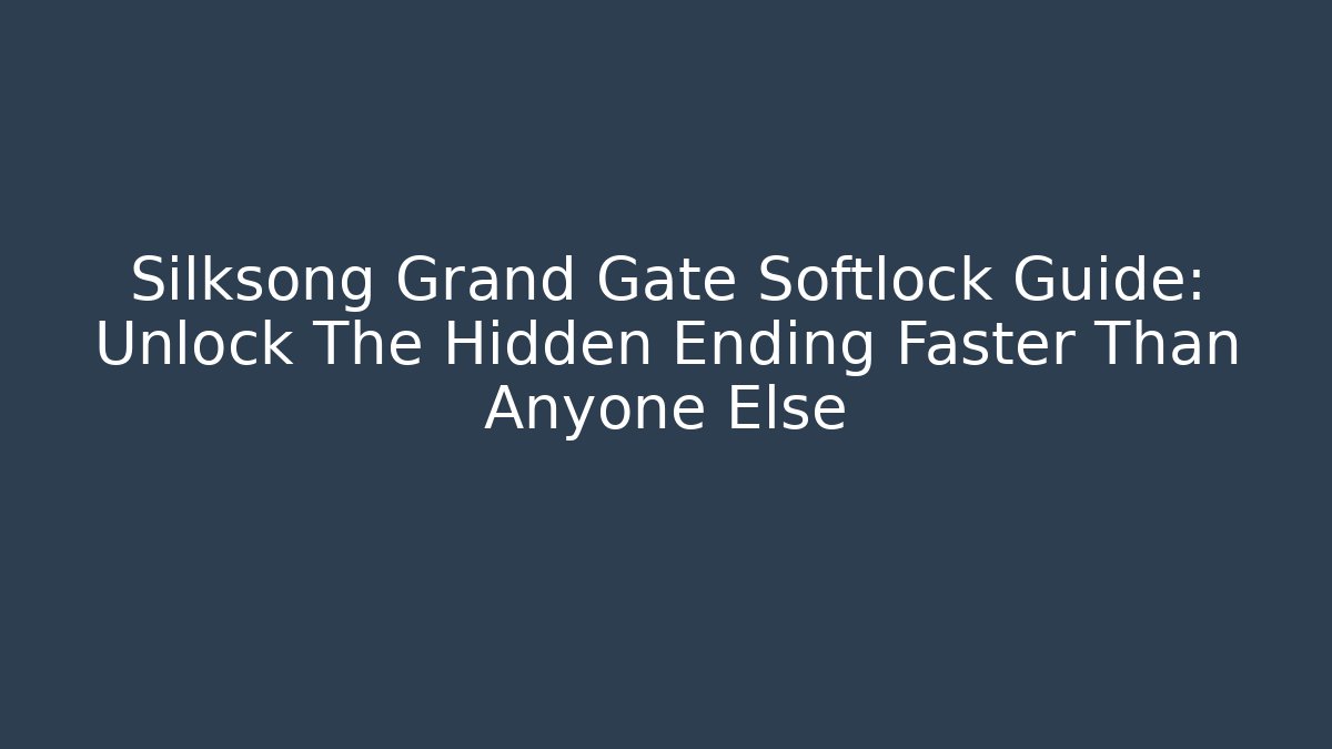 Silksong Grand Gate Softlock Guide: Unlock The Hidden Ending Faster Than Anyone Else - Critter Realm