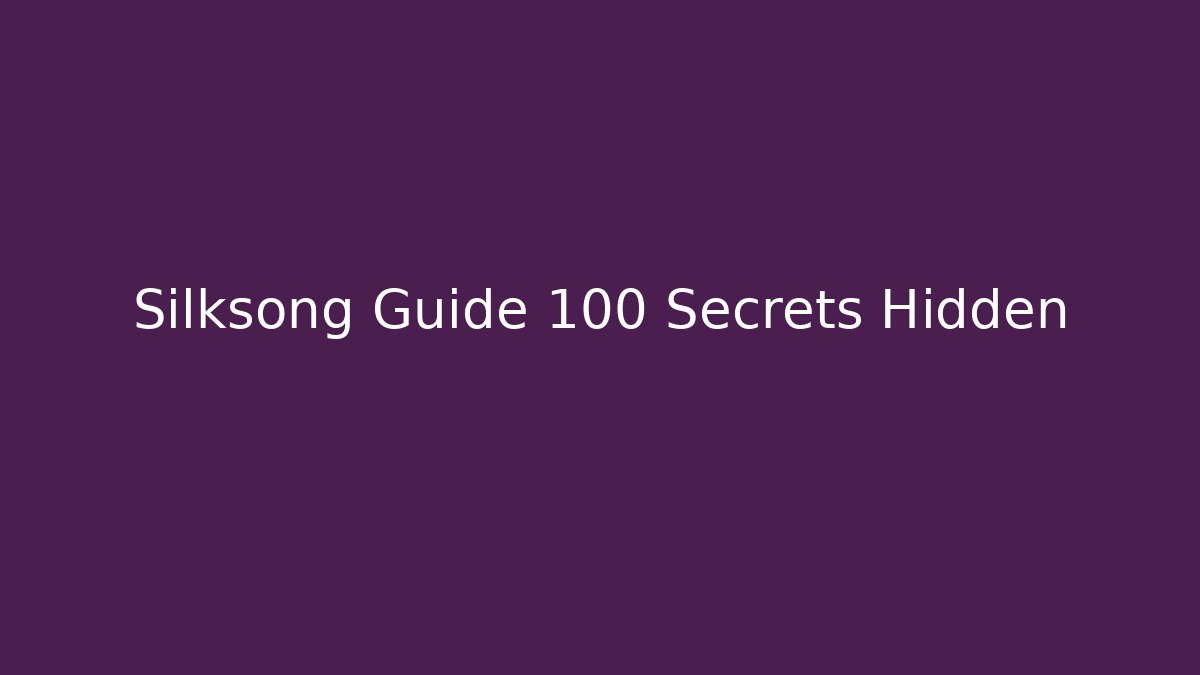 Silksong Guide 100 Secrets Hidden