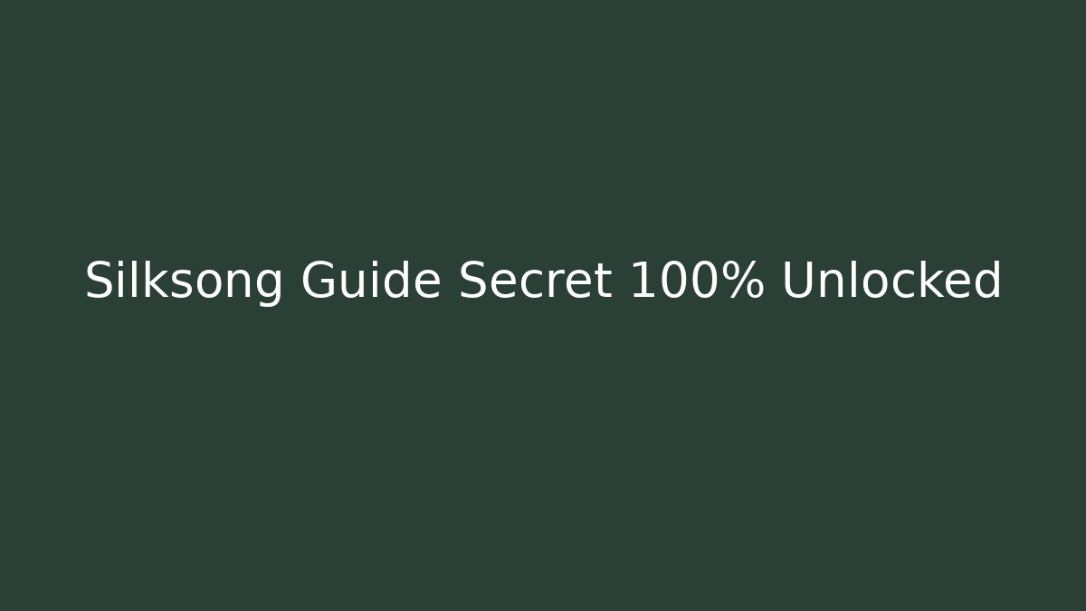 Silksong Guide Secret 100% Unlocked
