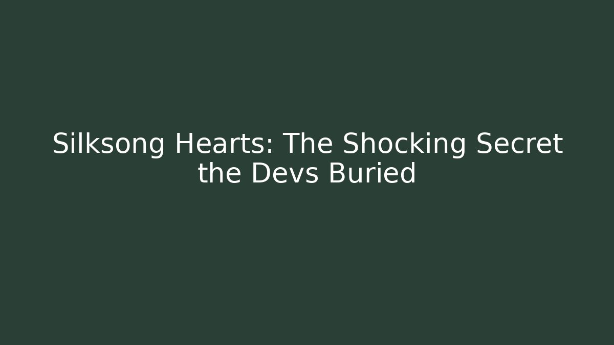 Silksong Hearts: The Shocking Secret the Devs Buried
