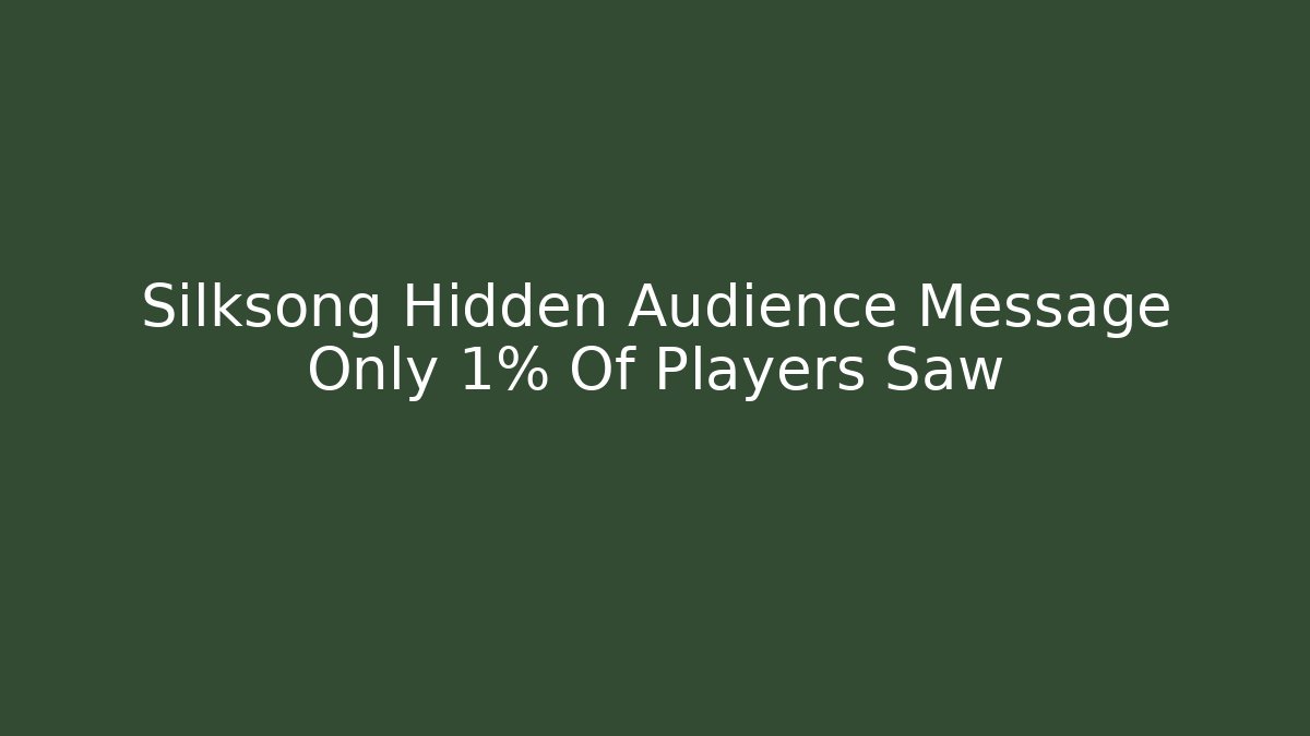 Silksong Hidden Audience Message Only 1% Of Players Saw