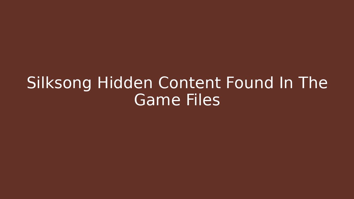 Silksong Hidden Content Found In The Game Files