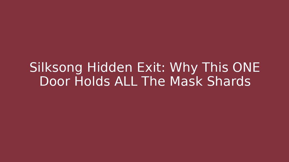 Silksong Hidden Exit: Why This ONE Door Holds ALL The Mask Shards