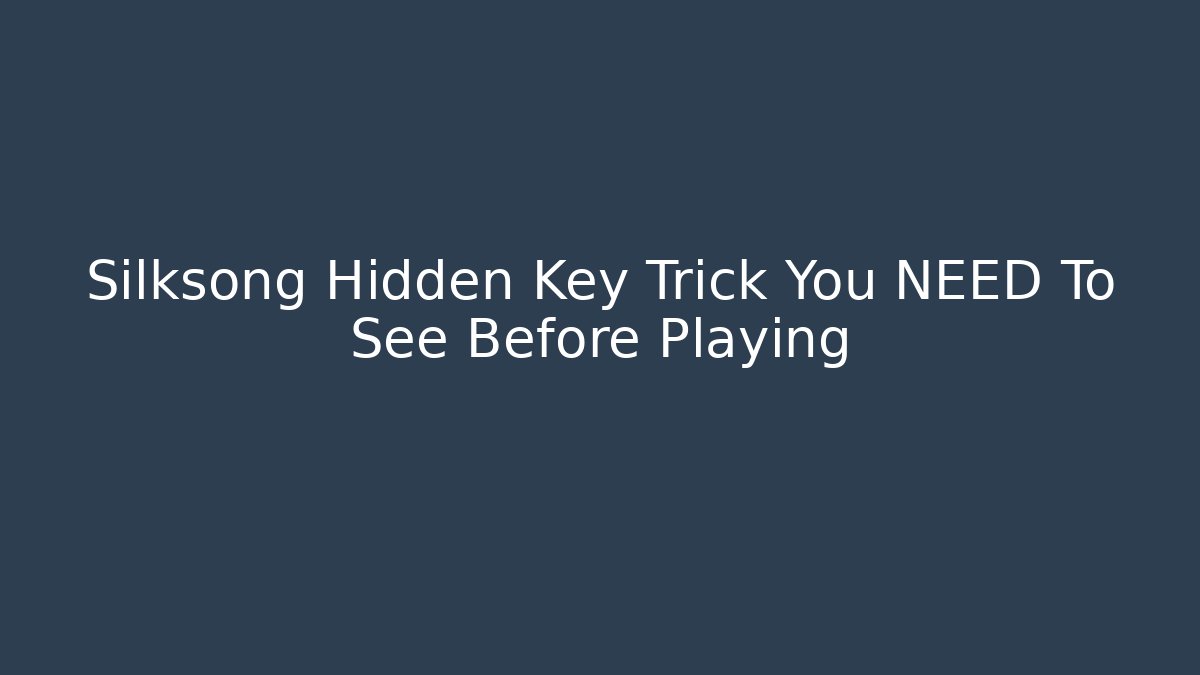 Silksong Hidden Key Trick You NEED To See Before Playing