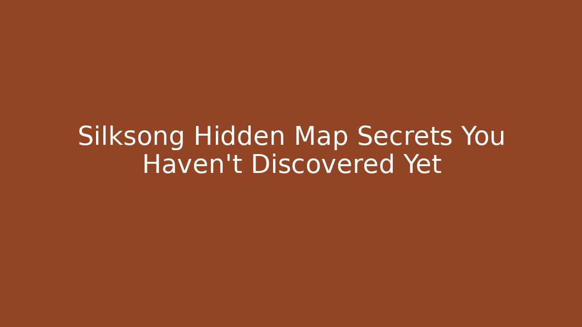 Silksong Hidden Map Secrets You Haven't Discovered Yet